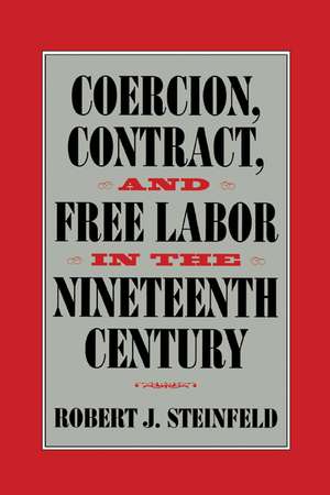 Coercion, Contract, and Free Labor in the Nineteenth Century de Robert J. Steinfeld