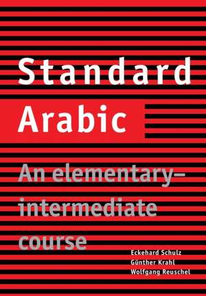 Standard Arabic: An Elementary-Intermediate Course de Eckehard Schulz