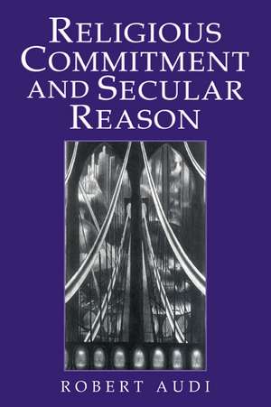 Religious Commitment and Secular Reason de Robert Audi