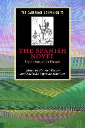 The Cambridge Companion to the Spanish Novel: From 1600 to the Present de Harriet Turner