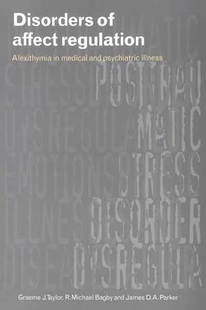 Disorders of Affect Regulation: Alexithymia in Medical and Psychiatric Illness de Graeme J. Taylor