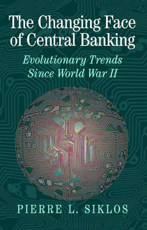 The Changing Face of Central Banking: Evolutionary Trends since World War II de Pierre L. Siklos