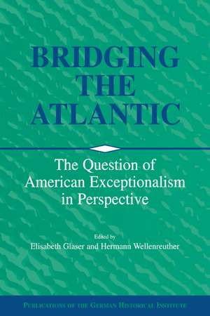 Bridging the Atlantic: The Question of American Exceptionalism in Perspective de Elisabeth Glaser