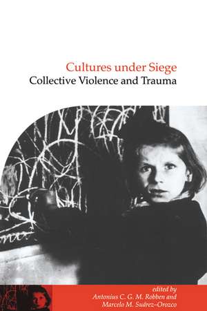 Cultures under Siege: Collective Violence and Trauma de Antonius C. G. M. Robben