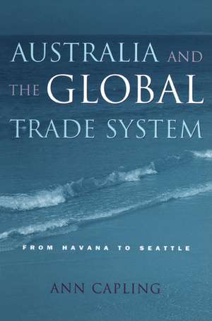 Australia and the Global Trade System: From Havana to Seattle de Ann Capling