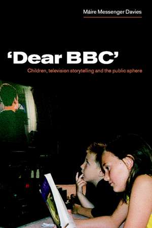 'Dear BBC': Children, Television Storytelling and the Public Sphere de Máire Messenger Davies