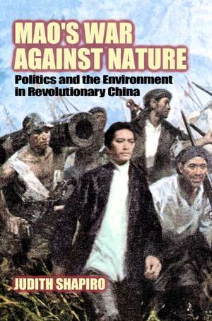 Mao's War against Nature: Politics and the Environment in Revolutionary China de Judith Shapiro