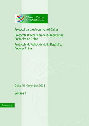 Protocol on the Accession of the People's Republic of China to the Marrakesh Agreement Establishing the World Trade Organization: Volume 1: Doha 10 November 2001 de World Trade Organization