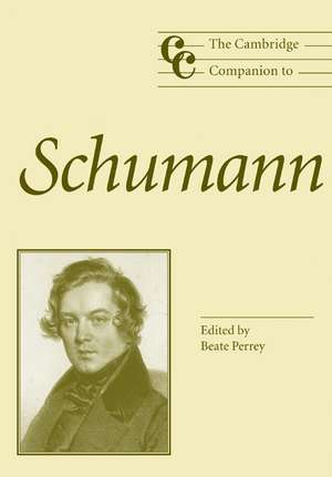 The Cambridge Companion to Schumann de Beate Perrey