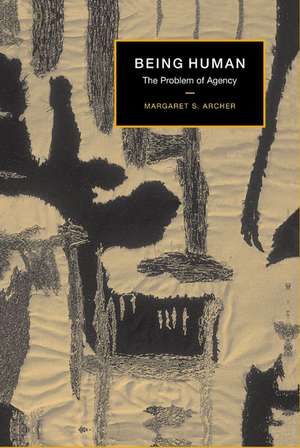 Being Human: The Problem of Agency de Margaret S. Archer