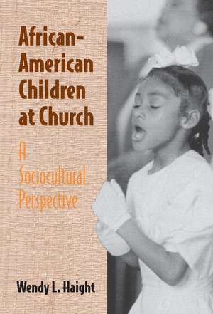 African-American Children at Church: A Sociocultural Perspective de Wendy L. Haight