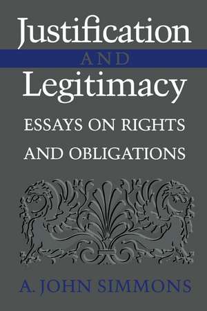 Justification and Legitimacy: Essays on Rights and Obligations de A. John Simmons