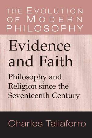 Evidence and Faith: Philosophy and Religion since the Seventeenth Century de Charles Taliaferro