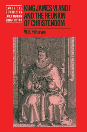 King James VI and I and the Reunion of Christendom de W. B. Patterson