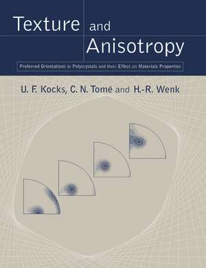 Texture and Anisotropy: Preferred Orientations in Polycrystals and their Effect on Materials Properties de U. F. Kocks