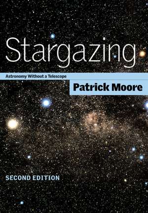 Stargazing: Astronomy without a Telescope de Patrick Moore