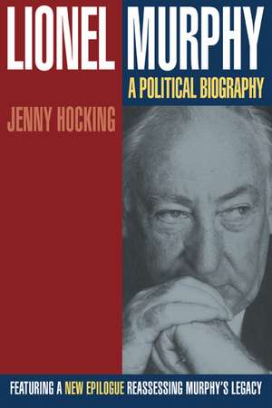 Lionel Murphy: A Political Biography de Jenny Hocking