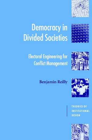 Democracy in Divided Societies: Electoral Engineering for Conflict Management de Benjamin Reilly