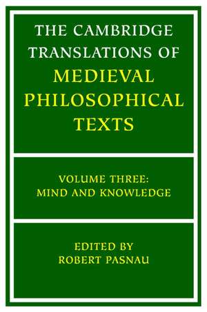 The Cambridge Translations of Medieval Philosophical Texts: Volume 3, Mind and Knowledge de Robert Pasnau