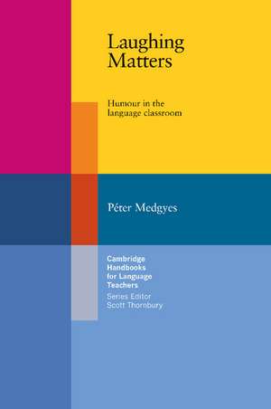 Laughing Matters: Humour in the Language Classroom de Peter Medgyes