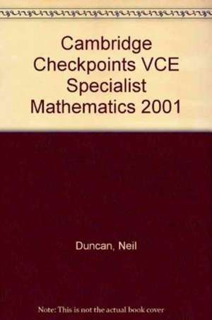 Cambridge Checkpoints VCE Specialist Mathematics 2001 de Neil Duncan