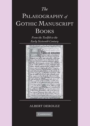 The Palaeography of Gothic Manuscript Books: From the Twelfth to the Early Sixteenth Century de Albert Derolez