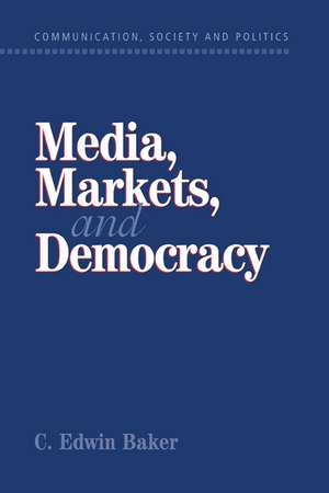 Media, Markets, and Democracy de C. Edwin Baker