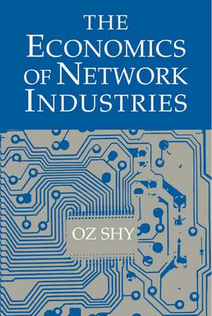 The Economics of Network Industries de Oz Shy