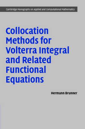 Collocation Methods for Volterra Integral and Related Functional Differential Equations de Hermann Brunner