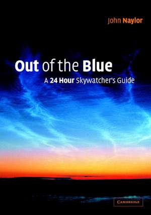 Out of the Blue: A 24-Hour Skywatcher's Guide de John Naylor