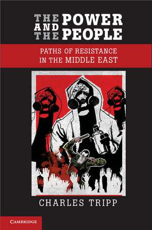 The Power and the People: Paths of Resistance in the Middle East de Charles Tripp