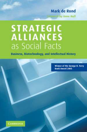 Strategic Alliances as Social Facts: Business, Biotechnology, and Intellectual History de Mark De Rond