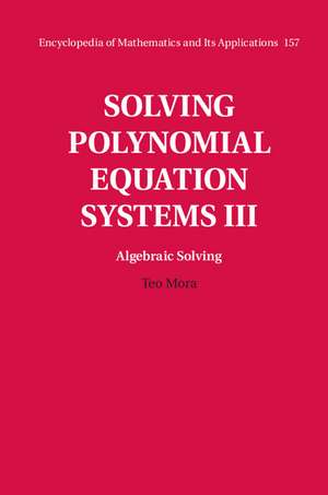 Solving Polynomial Equation Systems III: Volume 3, Algebraic Solving de Teo Mora