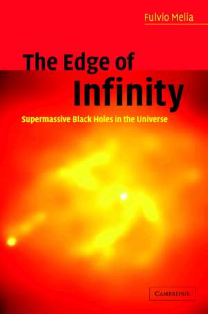 The Edge of Infinity: Supermassive Black Holes in the Universe de Fulvio Melia