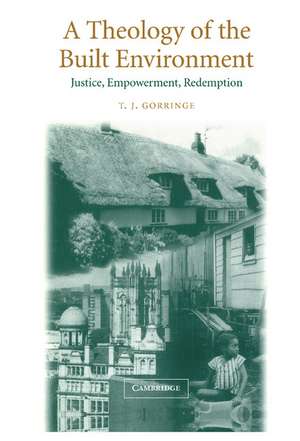 A Theology of the Built Environment: Justice, Empowerment, Redemption de T. J. Gorringe