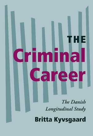 The Criminal Career: The Danish Longitudinal Study de Britta Kyvsgaard