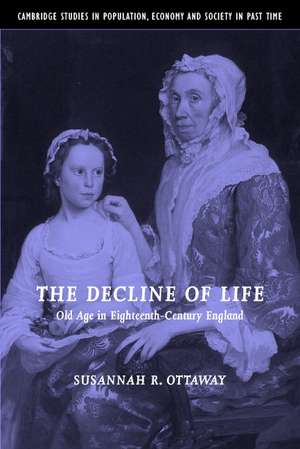 The Decline of Life: Old Age in Eighteenth-Century England de Susannah R. Ottaway