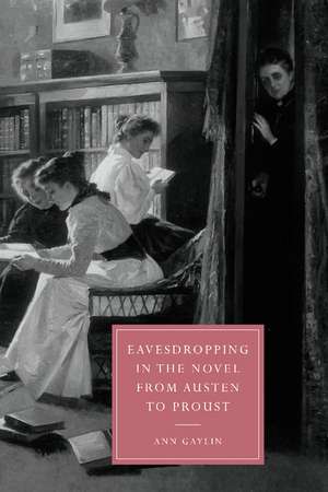 Eavesdropping in the Novel from Austen to Proust de Ann Gaylin