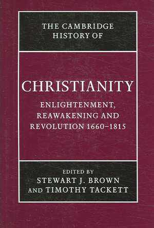 The Cambridge History of Christianity: Volume 7, Enlightenment, Reawakening and Revolution 1660–1815 de Stewart J. Brown