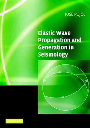 Elastic Wave Propagation and Generation in Seismology de Jose Pujol