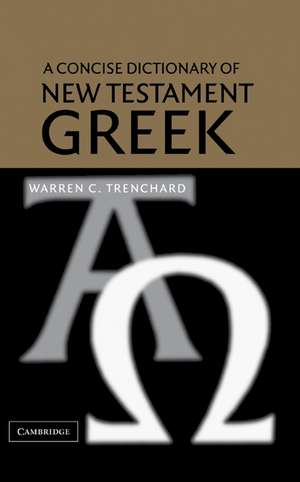 A Concise Dictionary of New Testament Greek de Warren C. Trenchard