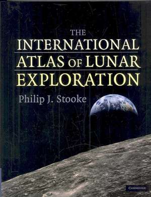 The International Atlas of Lunar Exploration de Philip J. Stooke