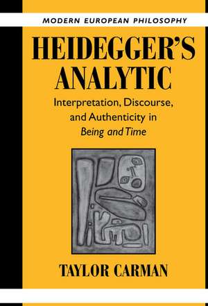 Heidegger's Analytic: Interpretation, Discourse and Authenticity in Being and Time de Taylor Carman
