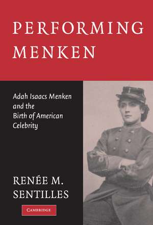 Performing Menken: Adah Isaacs Menken and the Birth of American Celebrity de Renée M. Sentilles