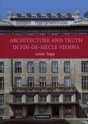 Architecture and Truth in Fin-de-Siècle Vienna de Leslie Topp