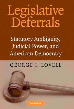 Legislative Deferrals: Statutory Ambiguity, Judicial Power, and American Democracy de George I. Lovell