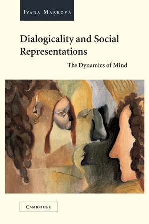 Dialogicality and Social Representations: The Dynamics of Mind de Ivana Marková