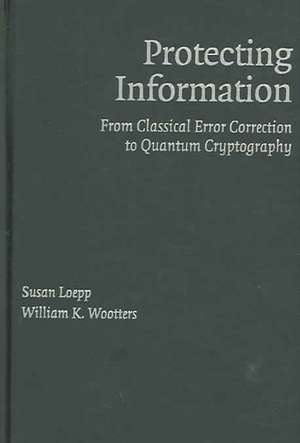 Protecting Information: From Classical Error Correction to Quantum Cryptography de Susan Loepp