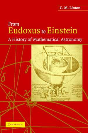 From Eudoxus to Einstein: A History of Mathematical Astronomy de C. M. Linton