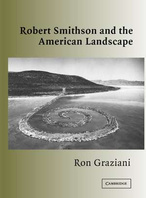 Robert Smithson and the American Landscape de Ron Graziani